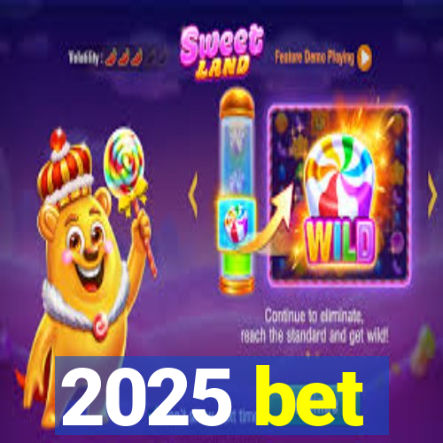 2025 bet